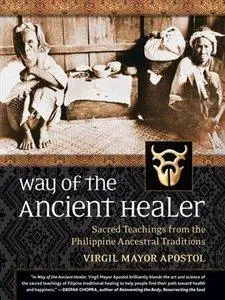 Way of the Ancient Healer: Sacred Teachings from the Philippine Ancestral Traditions (Repost)