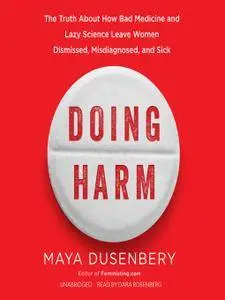 Doing Harm: The Truth about How Bad Medicine and Lazy Science Leave Women Dismissed, Misdiagnosed, and Sick [Audiobook]