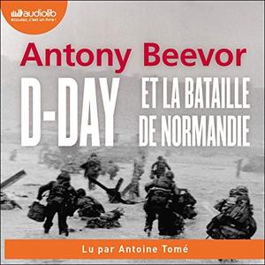 Antony Beevor, "D-Day et la bataille de Normandie"