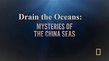N.G. - Drain the Oceans: Mysteries of the China Sea (2018)