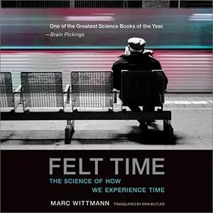 Felt Time: The Science of How We Experience Time [Audiobook]