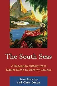 The South Seas: A Reception History from Daniel Defoe to Dorothy Lamour