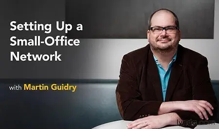 Lynda - Setting Up a Small-Office Network with Martin Guidry (Repost)