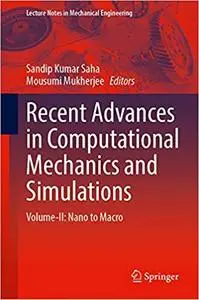 Recent Advances in Computational Mechanics and Simulations: Volume-II: Nano to Macro