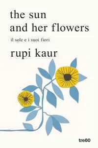 Rupi Kaur - The sun and her flowers. Il sole e i suoi fiori