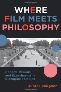 Where Film Meets Philosophy: Godard, Resnais, and Experiments in Cinematic Thinking