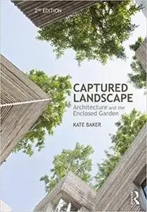 Captured Landscape: Architecture and the Enclosed Garden