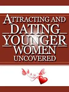 Attracting And Dating Younger Women Uncovered