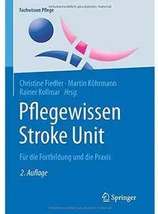 Pflegewissen Stroke Unit: Für die Fortbildung und die Praxis (Auflage: 2) [Repost]