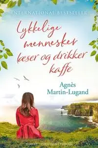 «Lykkelige mennesker læser og drikker kaffe» by Agnès Martin-Lugand