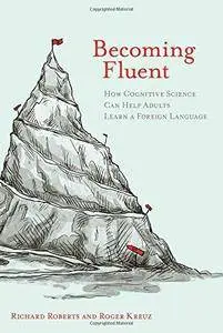 Becoming Fluent: How Cognitive Science Can Help Adults Learn a Foreign Language (Repost)
