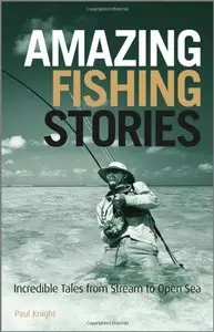 Amazing Fishing Stories: Incredible Tales from Stream to Open Sea (repost)