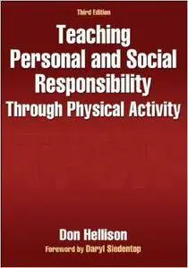 Teaching Personal and Social Responsibility Through Physical Activity 3rd Edition