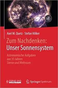 Zum Nachdenken: Unser Sonnensystem: Astronomische Aufgaben aus 35 Jahren Sterne und Weltraum