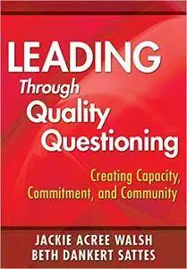 Leading Through Quality Questioning: Creating Capacity, Commitment, and Community (Repost)