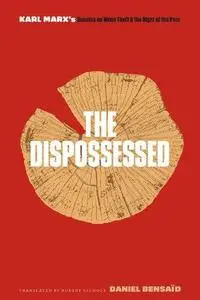 The Dispossessed: Karl Marx's Debates on Wood Theft and the Right of the Poor