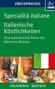 Specialità italiane Italienische Köstlichkeiten: Eine kulinarische Reise mit Massimo Marano [Repost]