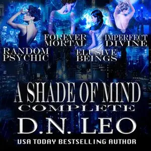 «A Shade of Mind Complete Series - Random Psychic - Forever Mortal - Elusive Beings - Imperfect Divine» by D.N. Leo