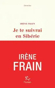 Irène Frain, "Je te suivrai en Sibérie"