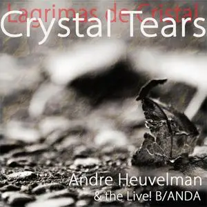 Andre Heuvelman & The Live! B/ANDA - Crystal Tears (2018) **[RE-UP]**