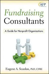 Fundraising Consultants: A Guide for Nonprofit Organizations (AFP Fund Development Series)