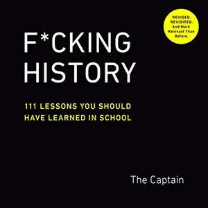 F*cking History: 111 Lessons You Should Have Learned in School [Audiobook]