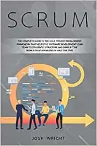 Scrum: The Complete Guide to the Agile Project Management Framework that Helps the Software Development Lean