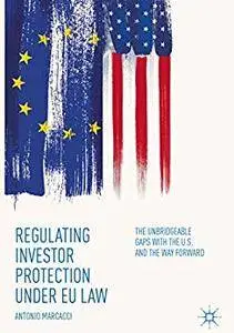 Regulating Investor Protection under EU Law: The Unbridgeable Gaps with the U.S. and the Way Forward