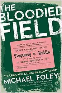 The Bloodied Field: Croke Park. Sunday 21 November 1920