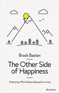 The Other Side of Happiness: Embracing a More Fearless Approach to Living