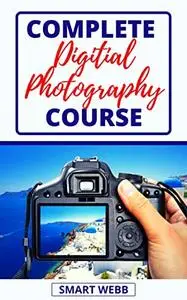COMPLETE DIGITAL PHOTOGRAPHY COURSE