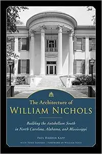 The Architecture of William Nichols: Building the Antebellum South in North Carolina, Alabama, and Mississippi