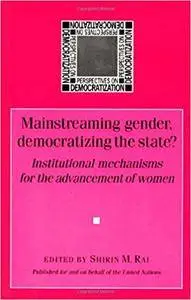 Mainstreaming Gender, Democratizing The State?: Institutional Mechanisms for the Advancement of Women