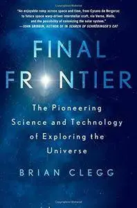 Final Frontier: The Pioneering Science and Technology of Exploring the Universe (Repost)