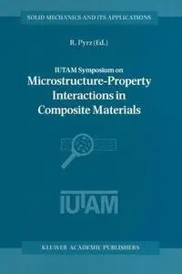 IUTAM Symposium on Microstructure-Property Interactions in Composite Materials: Proceedings of the IUTAM Symposium held in Aalb