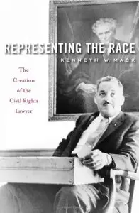 Representing the Race: The Creation of the Civil Rights Lawyer