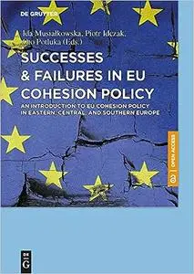 Successes & Failures in EU Cohesion Policy: An Introduction to EU cohesion policy in Eastern, Central, and Southern Euro