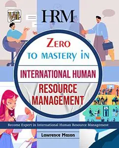 Zero To Mastery In International Human Resources Management