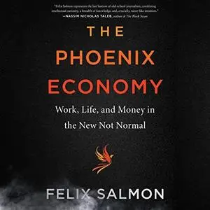 The Phoenix Economy: Work, Life, and Money in the New Not Normal [Audiobook]