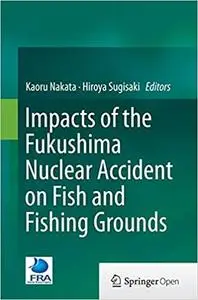 Impacts of the Fukushima Nuclear Accident on Fish and Fishing Grounds