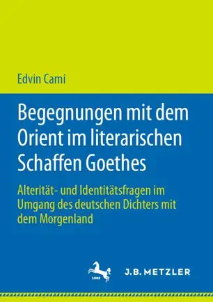 Begegnungen mit dem Orient im literarischen Schaffen Goethes