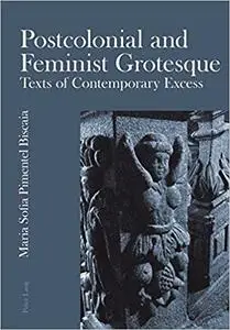 Postcolonial and Feminist Grotesque: Texts of Contemporary Excess