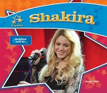Shakira:: International Music Star by Sarah Tieck