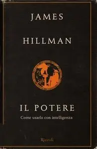 James Hillman - Il potere. Come usarlo con intelligenza (2002)