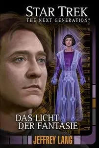 «Star Trek - The Next Generation 11: Das Licht der Fantasie» by Jeffrey Lang