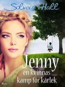 «Jenny, en kvinnas kamp för sin kärlek» by Solveig Hall