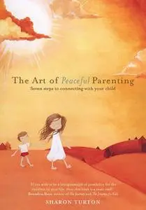 «The Art of Peaceful Parenting» by Sharon Turton