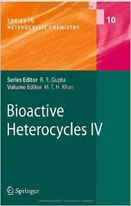 Bioactive Heterocycles IV (Topics in Heterocyclic Chemistry) by Mahmud T.H. Khan