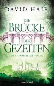 David Hair - Die Brücke der Gezeiten 6: Der unheilige Krieg