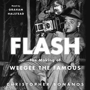 Flash: The Making of Weegee the Famous [Audiobook]